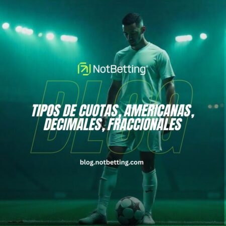 Tipos de cuotas, americanas, decimales, fraccionales en Apuestas